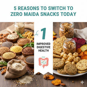 5 Reasons to Switch to Zero Maida Snacks Today
